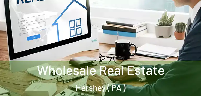  Wholesale Real Estate Hershey ( PA )