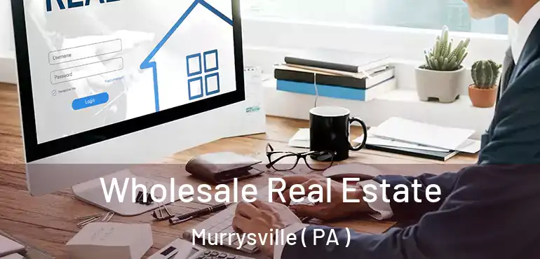  Wholesale Real Estate Murrysville ( PA )