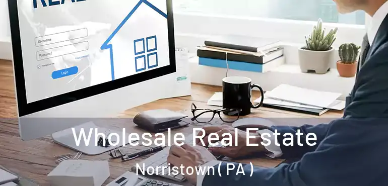  Wholesale Real Estate Norristown ( PA )