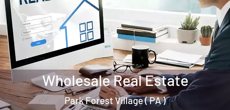  Wholesale Real Estate Park Forest Village ( PA )