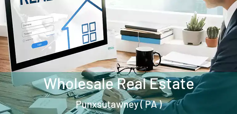  Wholesale Real Estate Punxsutawney ( PA )