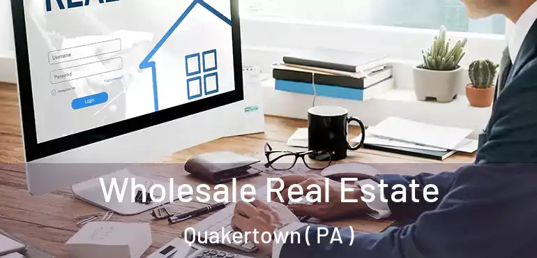  Wholesale Real Estate Quakertown ( PA )