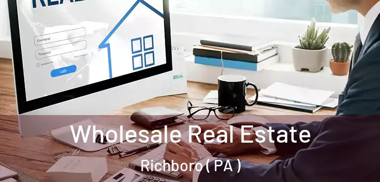  Wholesale Real Estate Richboro ( PA )