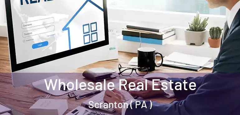  Wholesale Real Estate Scranton ( PA )