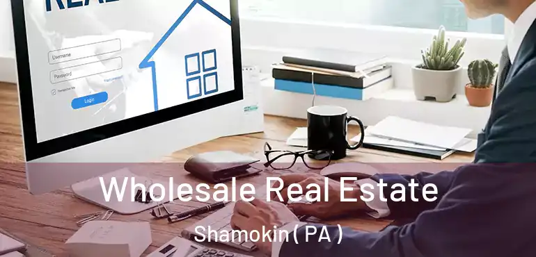  Wholesale Real Estate Shamokin ( PA )