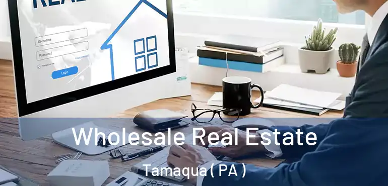  Wholesale Real Estate Tamaqua ( PA )
