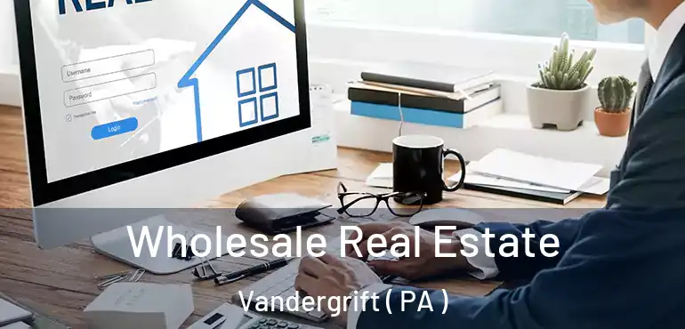  Wholesale Real Estate Vandergrift ( PA )