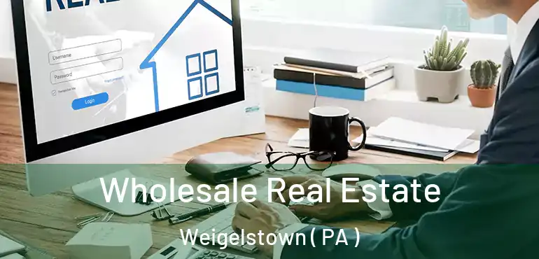 Wholesale Real Estate Weigelstown ( PA )