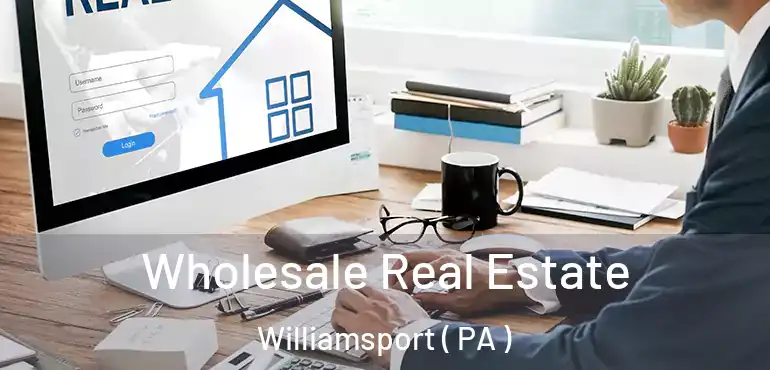  Wholesale Real Estate Williamsport ( PA )