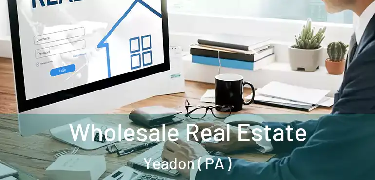  Wholesale Real Estate Yeadon ( PA )