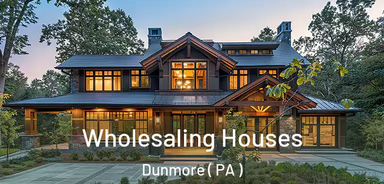  Wholesaling Houses Dunmore ( PA )