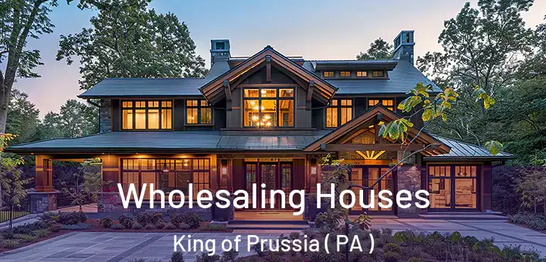 Wholesaling Houses King of Prussia ( PA )