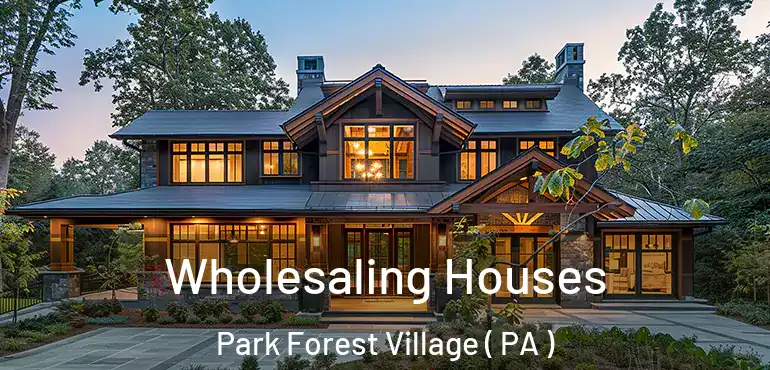  Wholesaling Houses Park Forest Village ( PA )