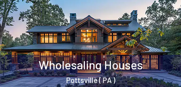  Wholesaling Houses Pottsville ( PA )