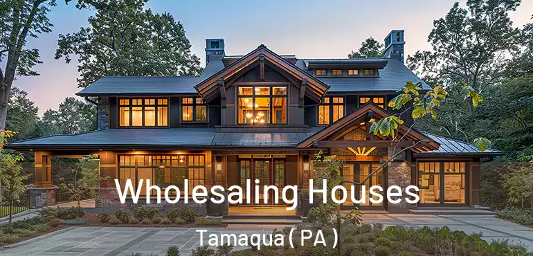  Wholesaling Houses Tamaqua ( PA )