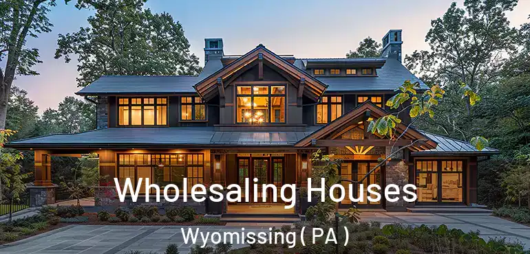  Wholesaling Houses Wyomissing ( PA )