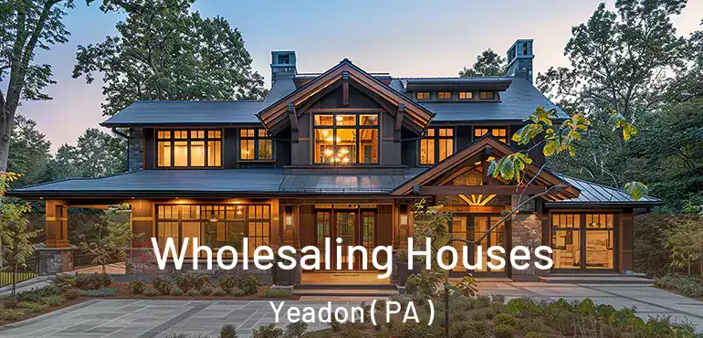  Wholesaling Houses Yeadon ( PA )