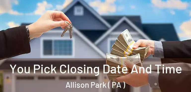  You Pick Closing Date And Time Allison Park ( PA )