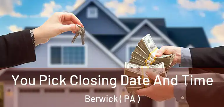  You Pick Closing Date And Time Berwick ( PA )