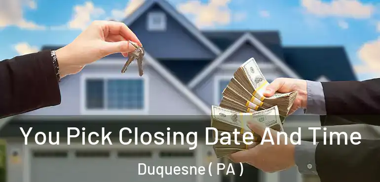  You Pick Closing Date And Time Duquesne ( PA )