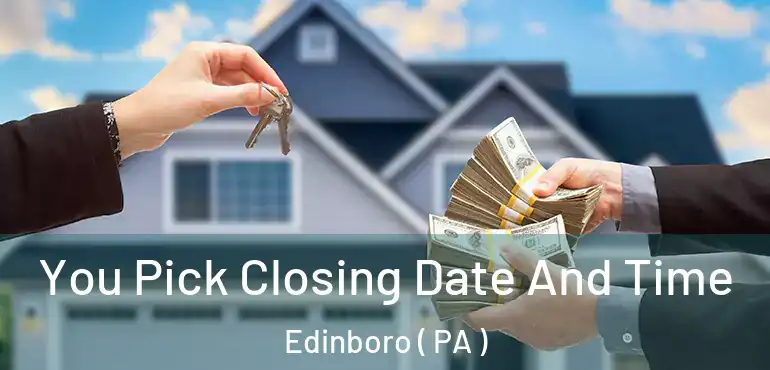  You Pick Closing Date And Time Edinboro ( PA )