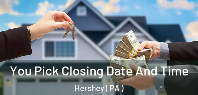  You Pick Closing Date And Time Hershey ( PA )