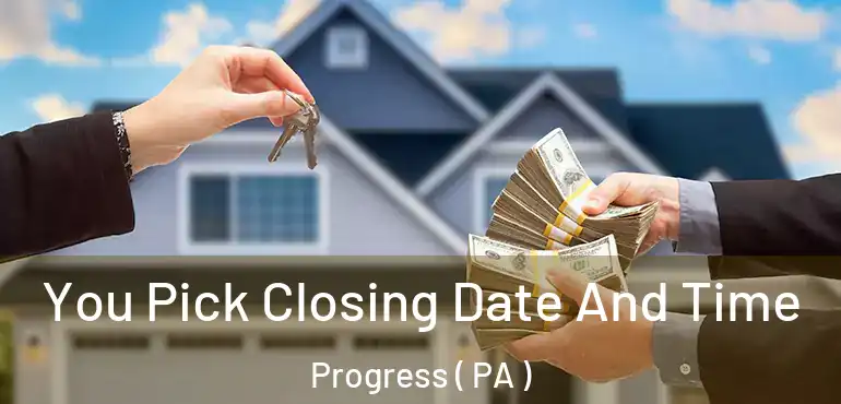  You Pick Closing Date And Time Progress ( PA )