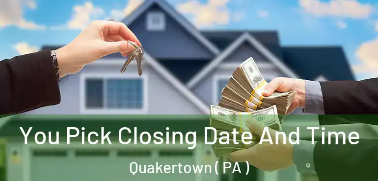  You Pick Closing Date And Time Quakertown ( PA )