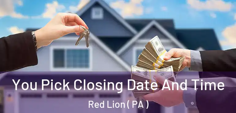  You Pick Closing Date And Time Red Lion ( PA )
