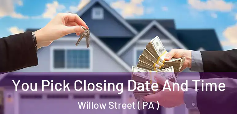  You Pick Closing Date And Time Willow Street ( PA )